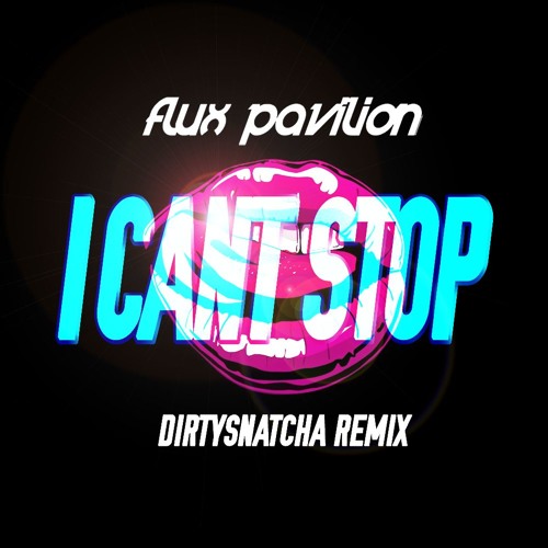 Flux Pavilion - I Cant Stop (DirtySnatcha Remix)