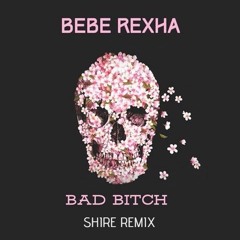 Bebe Rexha - Bad Bitch (Shire remix)