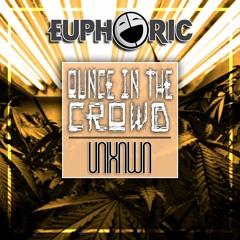 UNKNWN - Ounce In The Crowd (Euphoric.Net Exclusive)