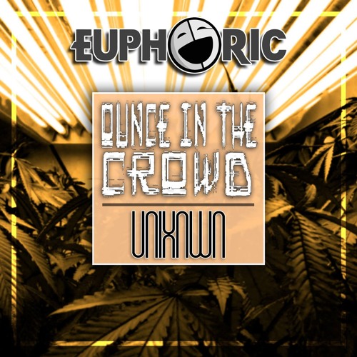 UNKNWN - Ounce In The Crowd (Euphoric.Net Exclusive)