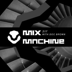 Mix Machine 317 (19 Apr 2017) With Doc Brown