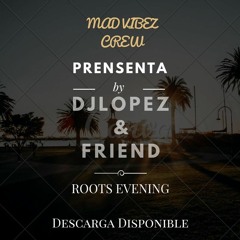 DjLopez & Friend - Roots Evening