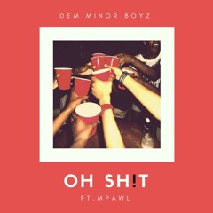 Oh Sh!t ft MPAWL