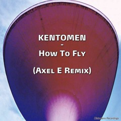 Kentomen - How To Fly (Axel E Remix)FREE DOWNLOAD