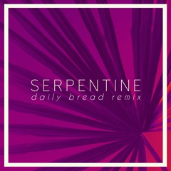 Serpentine (Daily Bread Remix)