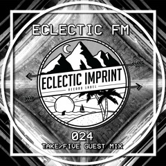 Eclectic FM Vol. 024 - Take/Five Guest Mix