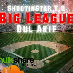 ShootinStar T.O & Dul Akif - Big League (prod by ShootinStar T.O)