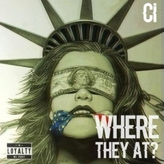 Ci- Where they at