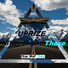 <><> UPRIZE - Stay Right There <><>