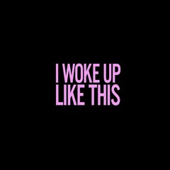 Woke Up Like This (Freestyle)