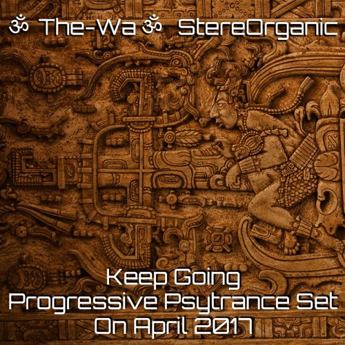 ૐ Keep Going ૐ - Progressive Psytrance Set On April, 2017 Vol.1