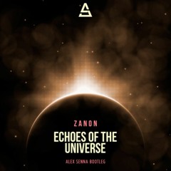 Zanon - Echoes of The Universe (Alex Senna Bootleg)[FREEDLL]