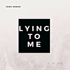 Josh Dreon - Lying To Me (Original Single)