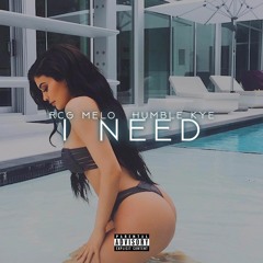 I Need (Feat. Humble Kye)