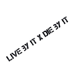 live by it x die by it