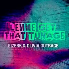 BIZERK & OLIVIA OUTRAGE - LEMME GET THAT TUNAGE