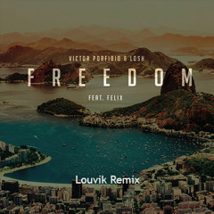 Victor Porfidio & Losh Ft Felix - FREEDOM (Louvik Remix)