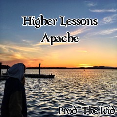 Higher Lessons - Apache (Prod. The Kid)