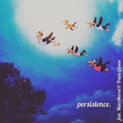 persistence. (feat. MaxxMarvel & Travis Gibson)