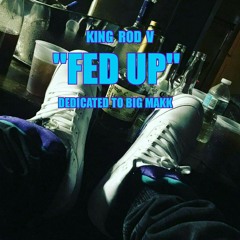 "Fed Up"   Dedicated to Big Makk  #BiGMAKKFOREVER 🍔