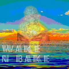 Wake n Bake ft. Trip Juice
