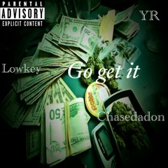 YR× Lowkey× Chasedadon GO GET IT