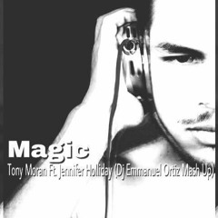 Magic - Tony Moran Ft. Jennifer Holliday ( Dj Emmanuel Oriz Mash Up)