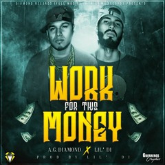 LIL'DI Ft AG Diamond - Work For This Money (Explicit) (Prod. By LIL'DI)
