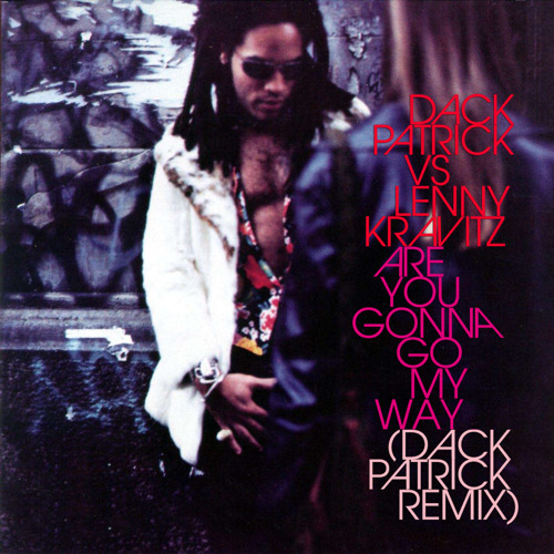 Dack Patrick vs Lenny Kravitz - Are You Gonna Go My Way (Dack Patrick Remix)