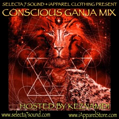 CONSCIOUS GANJA MIX - SELECTA 7 SOUND - HOSTED BY KEZNAMDI FOR iAPPAREL CLOTHING