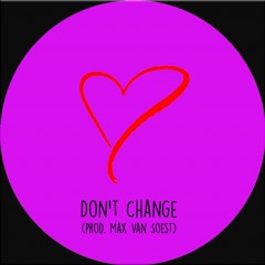 Don't Change (prod. Max Van Soest)