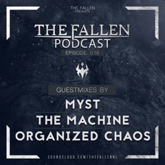 016 | The Fallen Podcast (Guestmixes by Organized Chaos, MYST and The Machine)