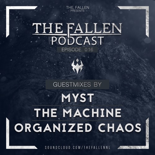 016 | The Fallen Podcast (Guestmixes by Organized Chaos, MYST and The Machine)