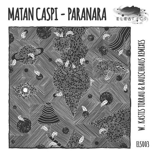 Matan Caspi  - Paranara (Original Mix) [Eleatics Records] Preview