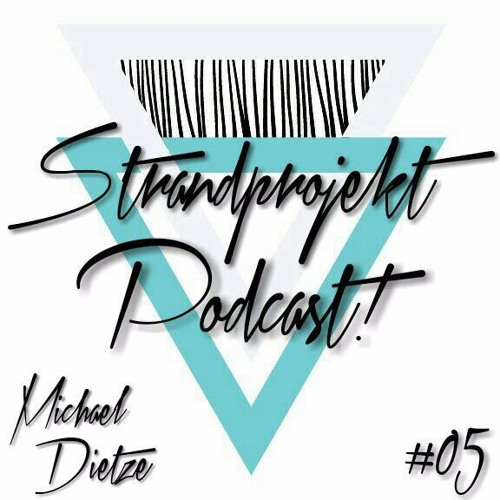 Michael Dietze-Strandprojekt Podcast 05