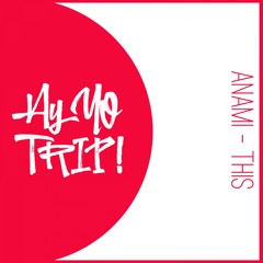 AYYOTRIP002 : ANAMI - This (Original Mix) OUT NOW! [RELEASE DATE 2017-05-15]