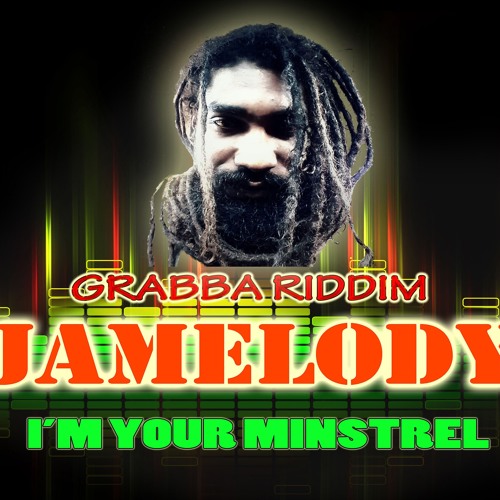 JAMELODY - I'M YOUR MINSTREL - GRABBA RIDDIM