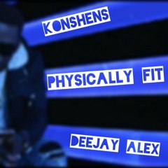 Deejay Ãłëx X Konshens - Physically Fit (Preview)