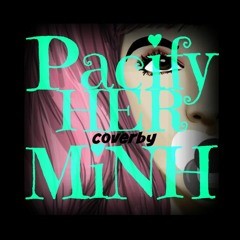 Pacify Her - Melanie Martinez (Cover by Minh)