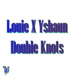 Yshaun X Louie - Double Knots (prod. Greg THE Shit)