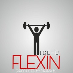 Ice B- Flexin (Produced by Drama B)