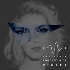 Oscillate Podcast N°18 selected and mixed by Violet