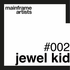 Mainframe Artists podcast #002 - Jewel Kid