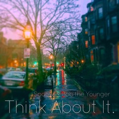 Think About It. (feat. Bob the Younger) (prod. by Spoove)