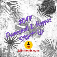 2017 DANCEHALL REGGAE START UP | DJ JEL