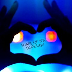 Shape of You - DOPEStep Mix!