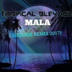 Tropical Bleyage - Mala (Sixsense Remix 2017)  - BOOTLEG