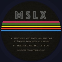 MSLX 008 - SPILTMILK & TOFFA - ON THE DOT REMIX, SPILTMILK & ZEL - LETS GO!