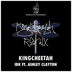 IDK (feat. Ashley Clayton) (KingCheetah Remix)