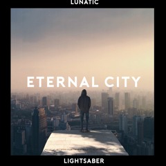 Eternal City - Lunatic Lightsaber